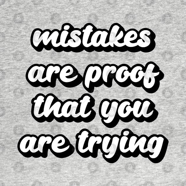 Mistakes are proof that you are trying by Ebhar